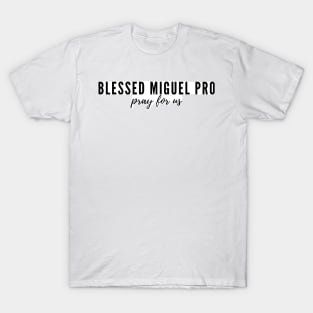 Blessed Miguel Pro pray for us T-Shirt